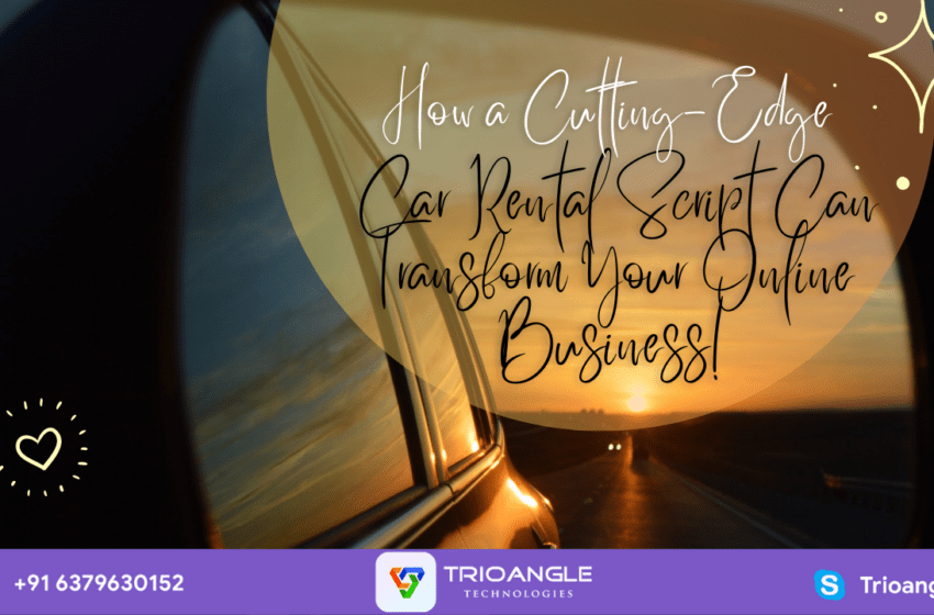  Transform Your Online Business with a Cutting-Edge Car Rental Script